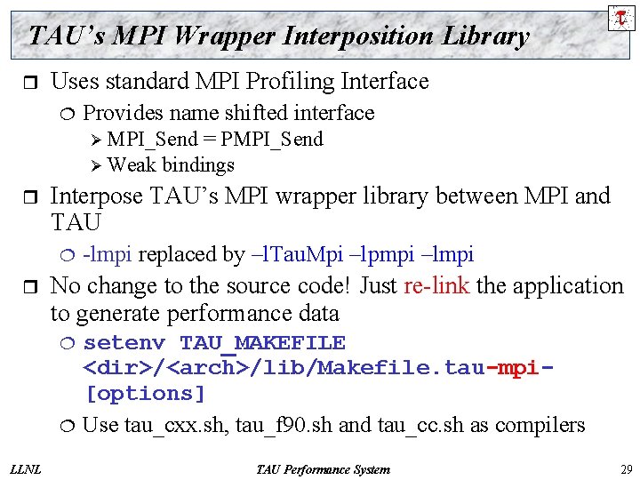 TAU’s MPI Wrapper Interposition Library r Uses standard MPI Profiling Interface ¦ Provides name