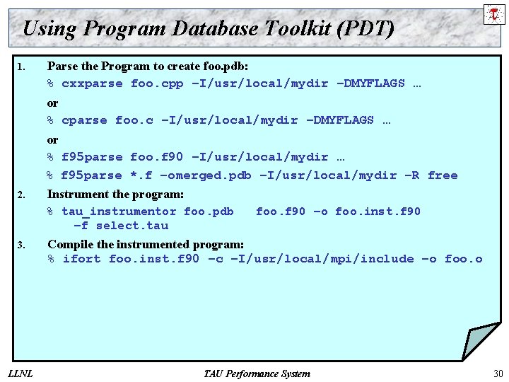 Using Program Database Toolkit (PDT) 1. Parse the Program to create foo. pdb: %