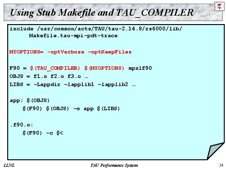 Using Stub Makefile and TAU_COMPILER include /usr/common/acts/TAU/tau-2. 14. 8/rs 6000/lib/ Makefile. tau-mpi-pdt-trace MYOPTIONS= -opt.