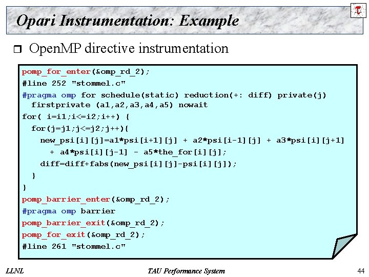 Opari Instrumentation: Example r Open. MP directive instrumentation pomp_for_enter(&omp_rd_2); #line 252 "stommel. c" #pragma