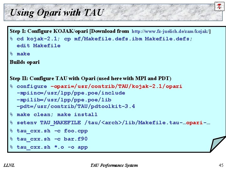 Using Opari with TAU Step I: Configure KOJAK/opari [Download from http: //www. fz-juelich. de/zam/kojak/]