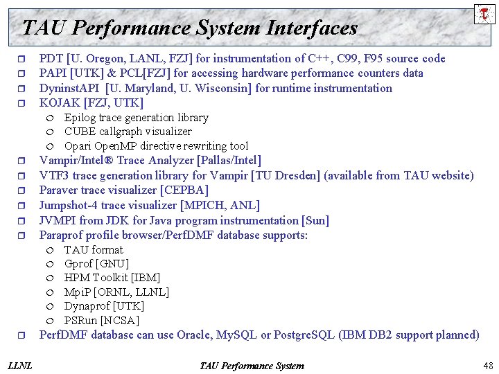 TAU Performance System Interfaces r r PDT [U. Oregon, LANL, FZJ] for instrumentation of