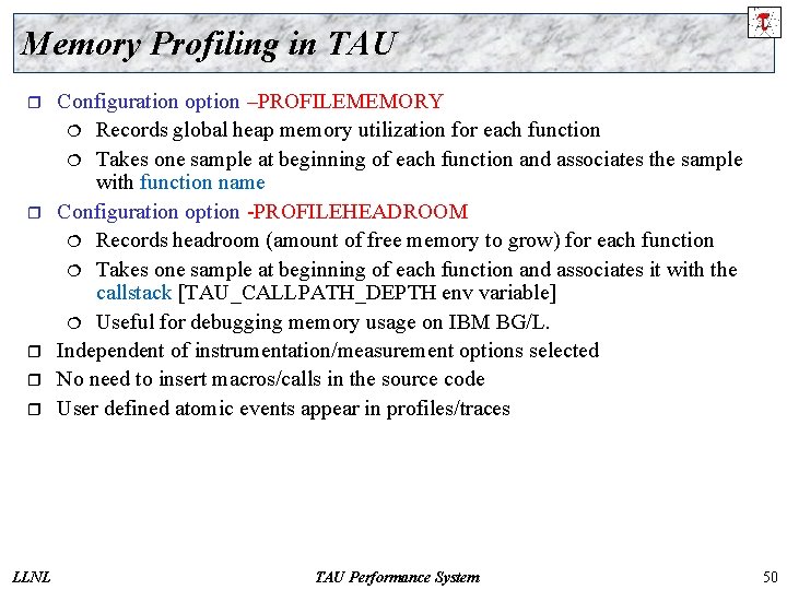 Memory Profiling in TAU r Configuration option –PROFILEMEMORY ¦ Records global heap memory utilization