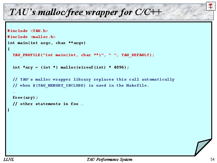 TAU’s malloc/free wrapper for C/C++ #include <TAU. h> #include <malloc. h> int main(int argc,