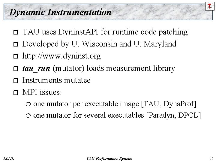 Dynamic Instrumentation r r r TAU uses Dyninst. API for runtime code patching Developed