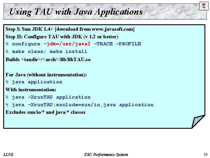Using TAU with Java Applications Step I: Sun JDK 1. 4+ [download from www.