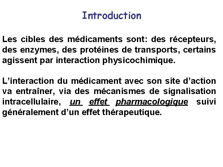 Introduction Les cibles des médicaments sont: des récepteurs, des enzymes, des protéines de transports,