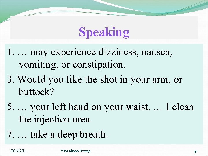 Speaking 1. … may experience dizziness, nausea, vomiting, or constipation. 3. Would you like