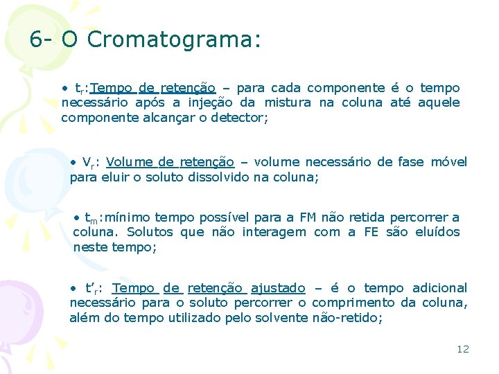6 - O Cromatograma: • tr: Tempo de retenção – para cada componente é