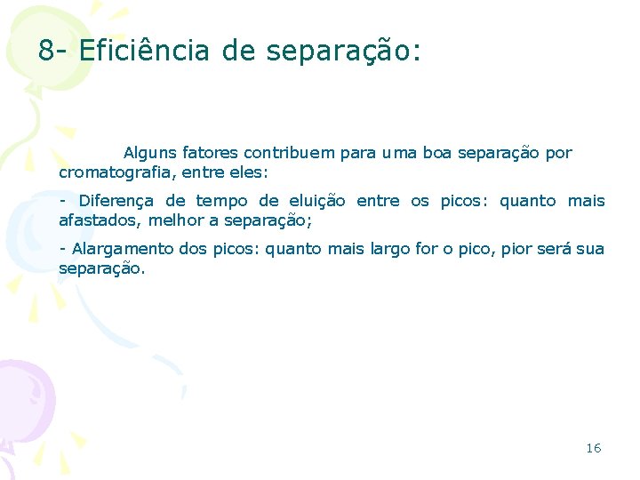 8 - Eficiência de separação: Alguns fatores contribuem para uma boa separação por cromatografia,