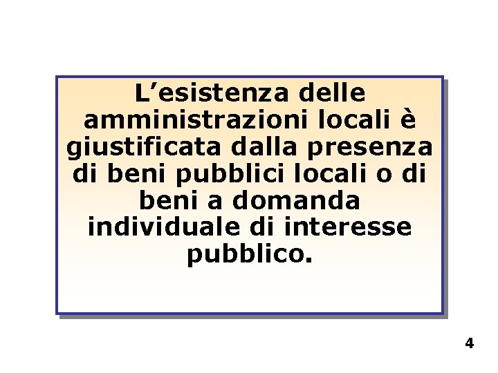 L’esistenza delle amministrazioni locali è giustificata dalla presenza di beni pubblici locali o di