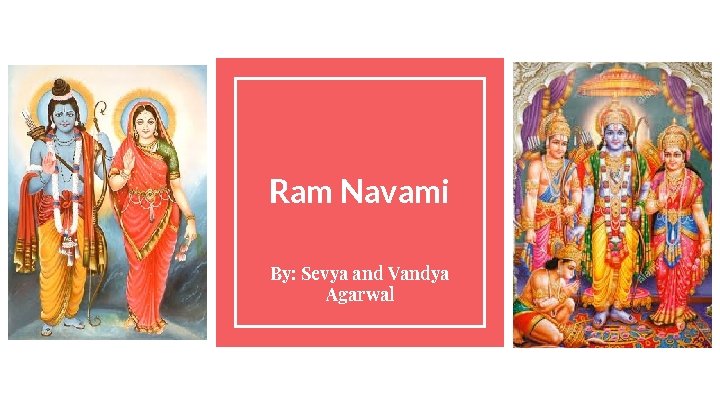 Ram Navami By: Sevya and Vandya Agarwal 