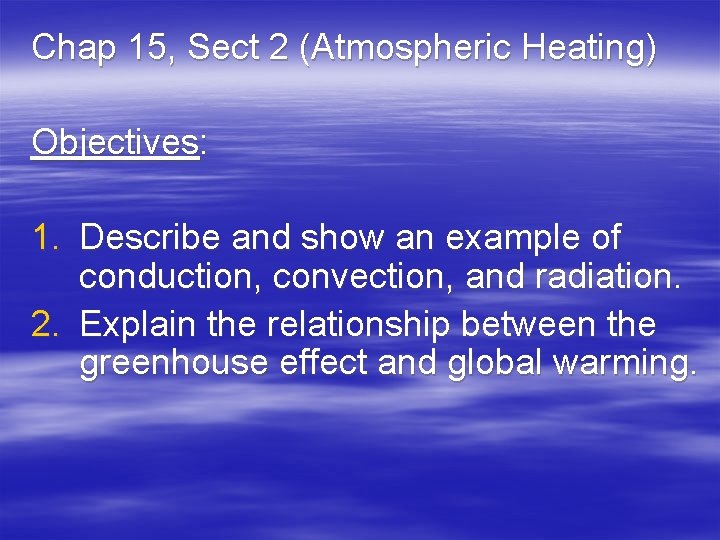 Chap 15, Sect 2 (Atmospheric Heating) Objectives: 1. Describe and show an example of