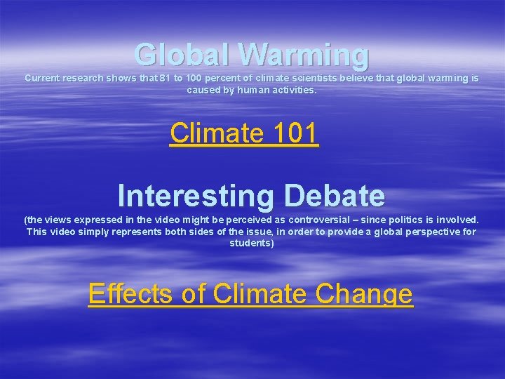 Global Warming Current research shows that 81 to 100 percent of climate scientists believe