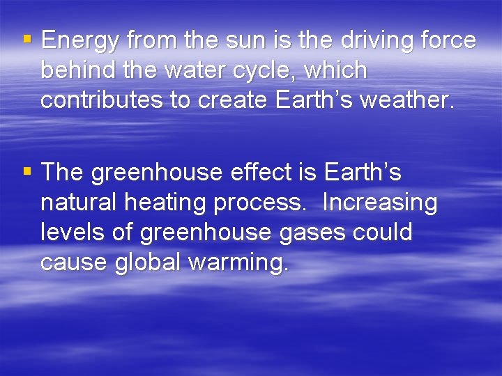 § Energy from the sun is the driving force behind the water cycle, which