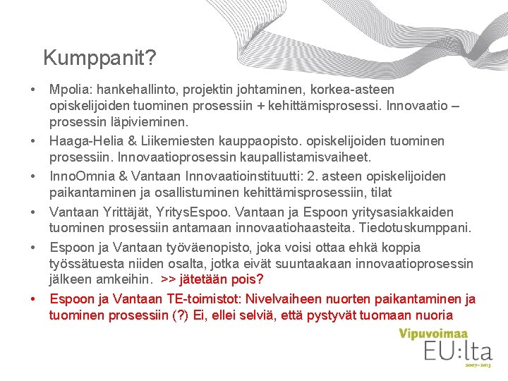 Kumppanit? • • • Mpolia: hankehallinto, projektin johtaminen, korkea-asteen opiskelijoiden tuominen prosessiin + kehittämisprosessi.