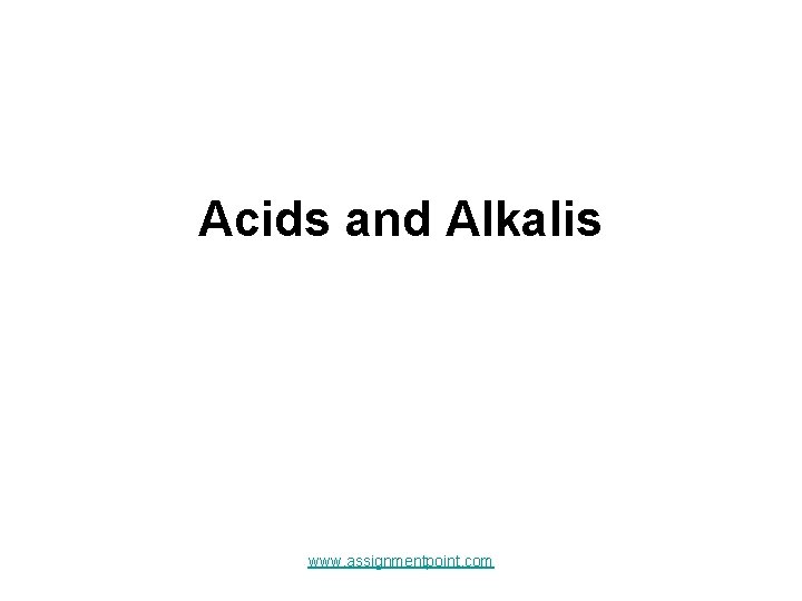 Acids and Alkalis www. assignmentpoint. com 