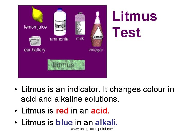 Litmus Test • Litmus is an indicator. It changes colour in acid and alkaline