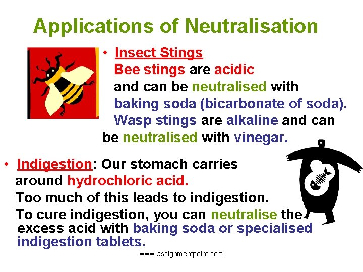 Applications of Neutralisation • Insect Stings Bee stings are acidic and can be neutralised