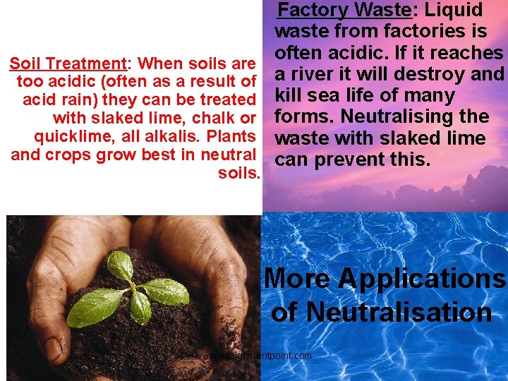 Soil Treatment: When soils are too acidic (often as a result of acid rain)