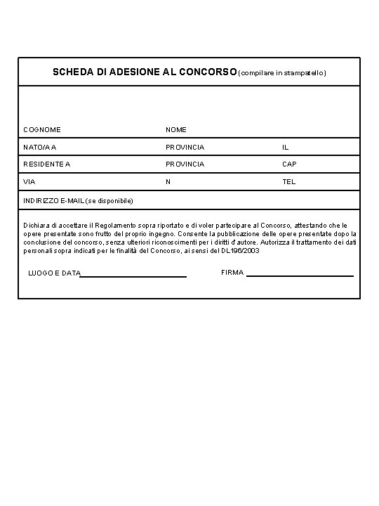 SCHEDA DI ADESIONE AL CONCORSO (compilare in stampatello) COGNOME NATO/A A PROVINCIA IL RESIDENTE