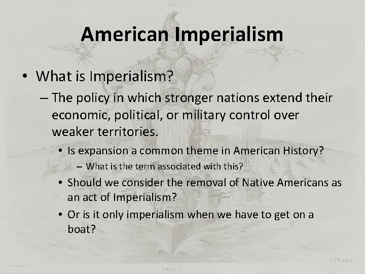 American Imperialism • What is Imperialism? – The policy in which stronger nations extend