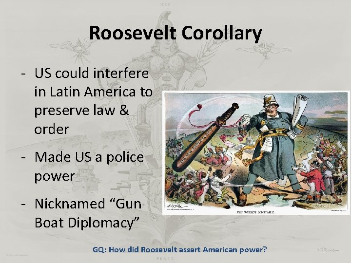 Roosevelt Corollary - US could interfere in Latin America to preserve law & order