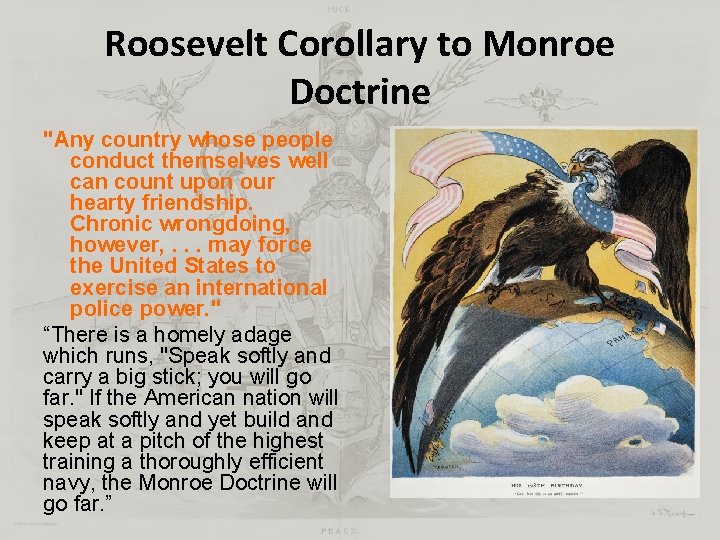 Roosevelt Corollary to Monroe Doctrine "Any country whose people conduct themselves well can count