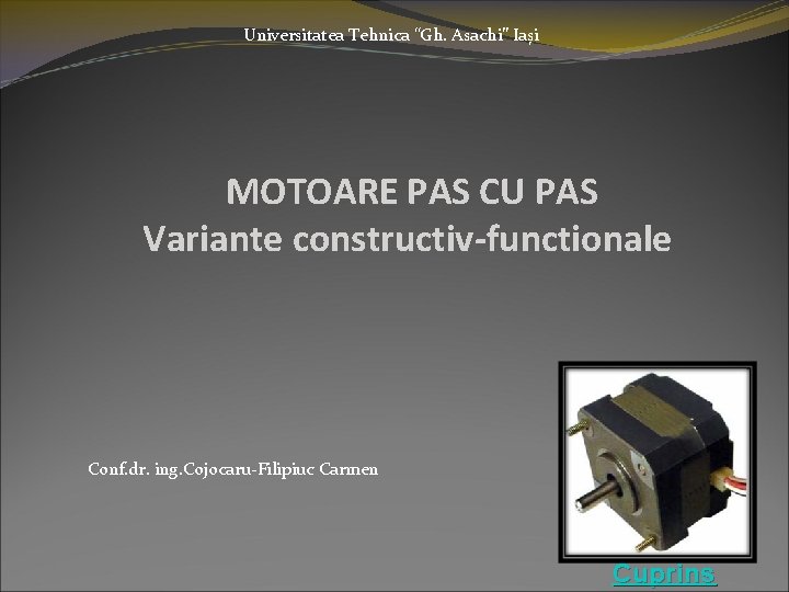 Universitatea Tehnica “Gh. Asachi” Iași MOTOARE PAS CU PAS Variante constructiv-functionale Conf. dr. ing.