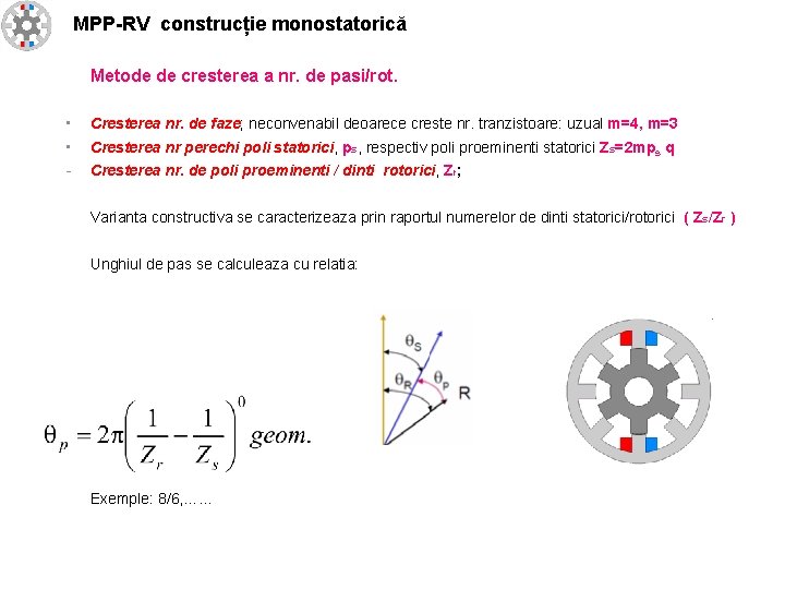 MPP-RV construcție monostatorică Metode de cresterea a nr. de pasi/rot. • Cresterea nr. de