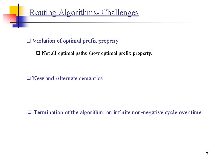 Routing Algorithms- Challenges q Violation of optimal prefix property q Not all optimal paths