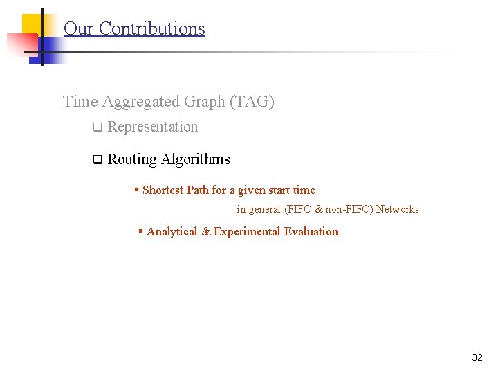 Our Contributions Time Aggregated Graph (TAG) q Representation q Routing Algorithms § Shortest Path