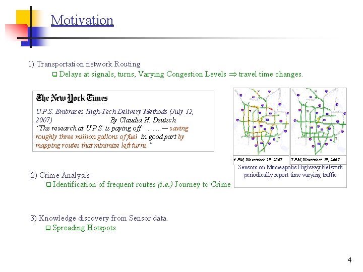 Motivation 1) Transportation network Routing q Delays at signals, turns, Varying Congestion Levels travel