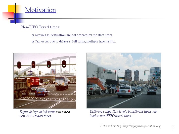 Motivation Non-FIFO Travel times: q Arrivals at destination are not ordered by the start