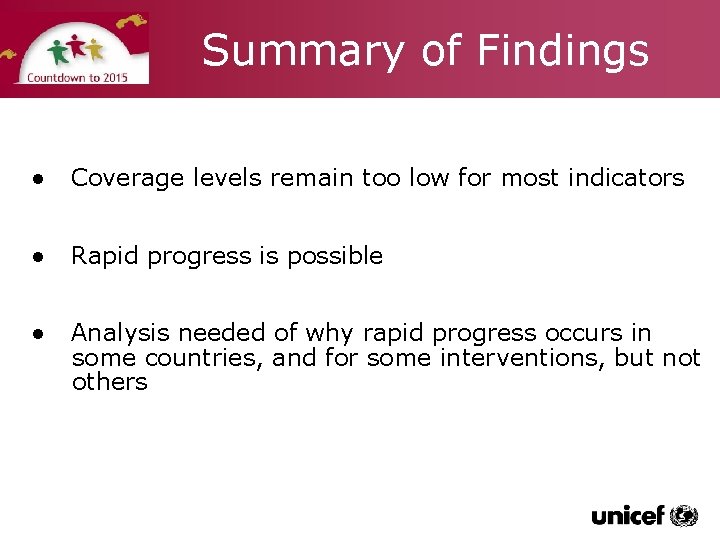 Summary of Findings ● Coverage levels remain too low for most indicators ● Rapid