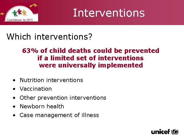 Interventions Which interventions? 63% of child deaths could be prevented if a limited set