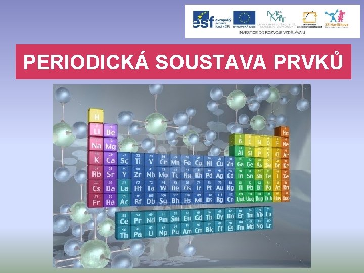 PERIODICKÁ SOUSTAVA PRVKŮ 