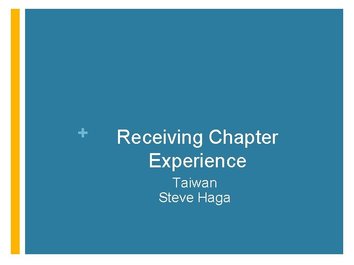 + Receiving Chapter Experience Taiwan Steve Haga 