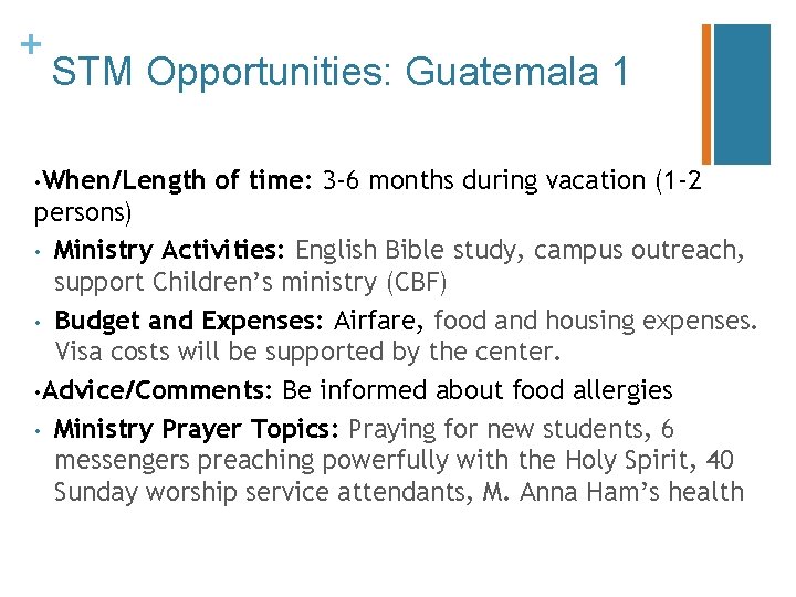 + STM Opportunities: Guatemala 1 • When/Length of time: 3 -6 months during vacation + STM Opportunities: Guatemala 1 • When/Length of time: 3 -6 months during vacation