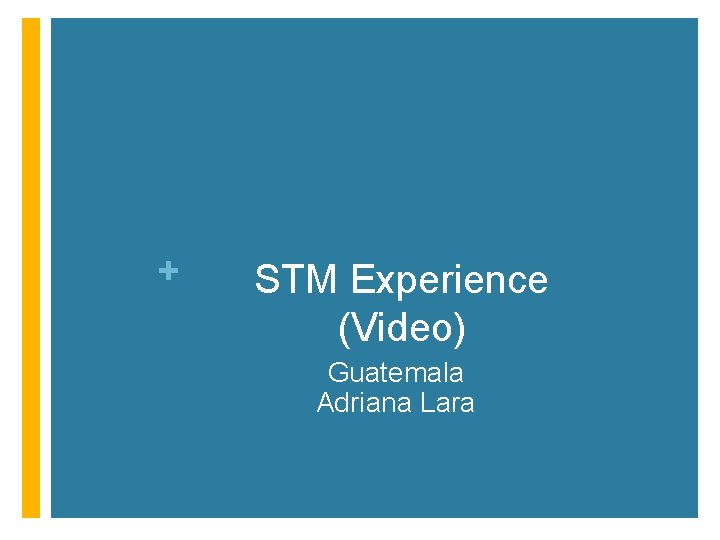 + STM Experience (Video) Guatemala Adriana Lara + STM Experience (Video) Guatemala Adriana Lara