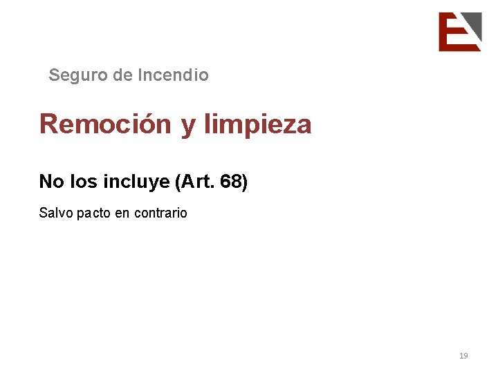 Seguro de Incendio Remoción y limpieza No los incluye (Art. 68) Salvo pacto en