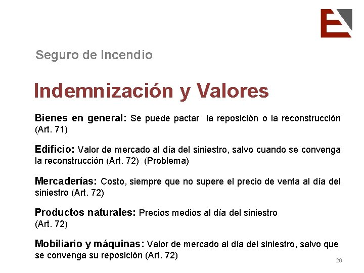 Seguro de Incendio Indemnización y Valores Bienes en general: Se puede pactar la reposición