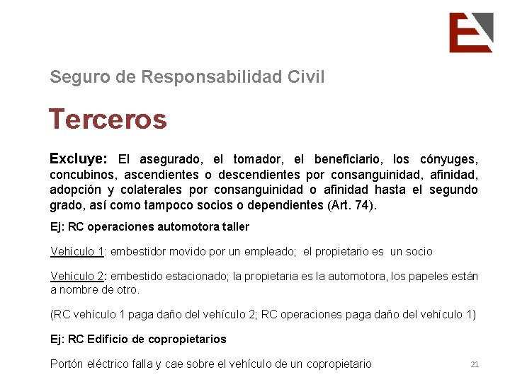 Seguro de Responsabilidad Civil Terceros Excluye: El asegurado, el tomador, el beneficiario, los cónyuges,