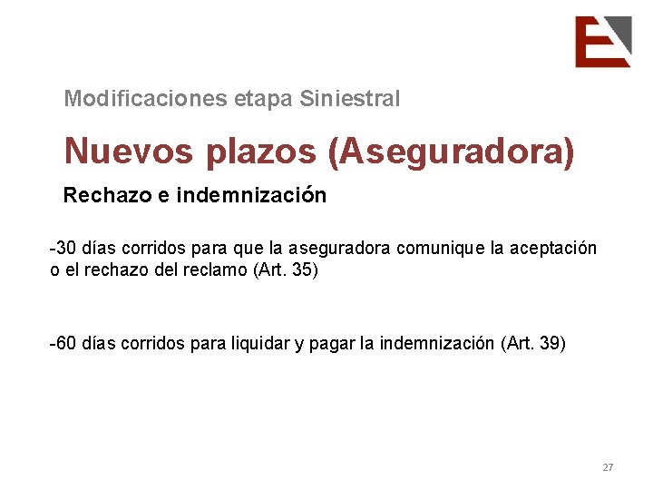 Modificaciones etapa Siniestral Nuevos plazos (Aseguradora) Rechazo e indemnización -30 días corridos para que