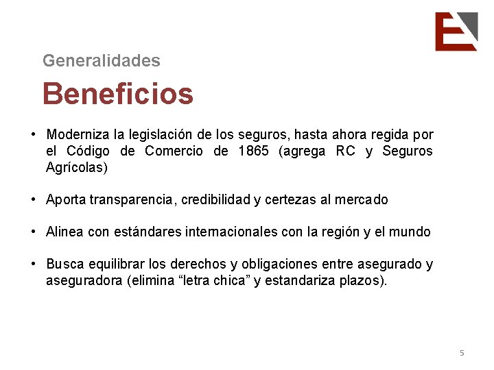 Generalidades Beneficios • Moderniza la legislación de los seguros, hasta ahora regida por el