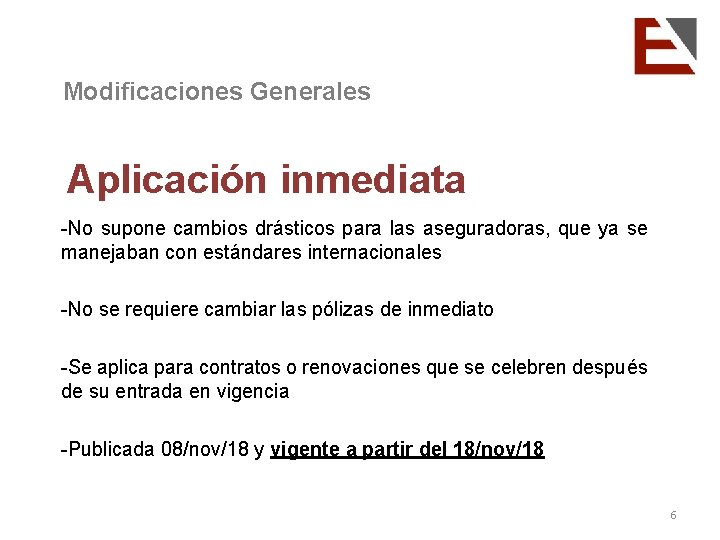 Modificaciones Generales Aplicación inmediata -No supone cambios drásticos para las aseguradoras, que ya se