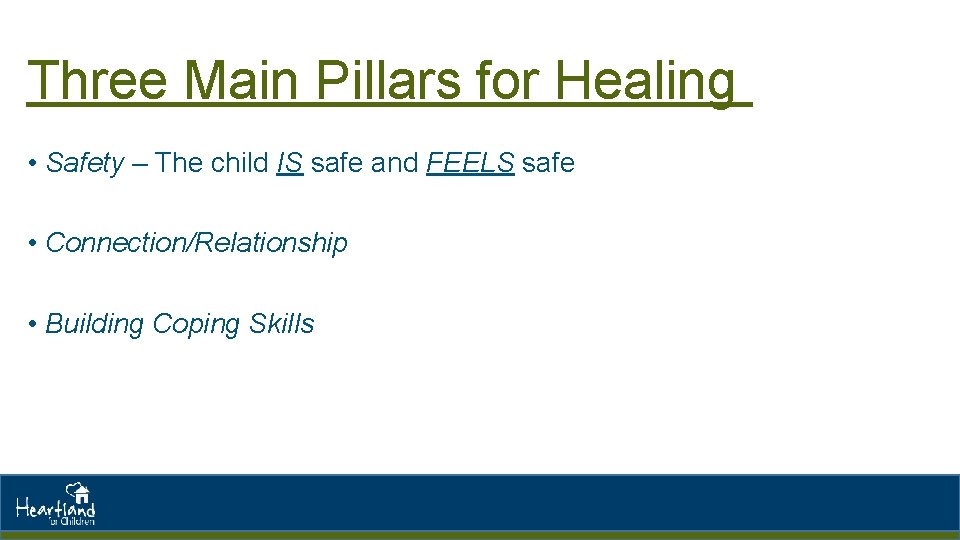 Three Main Pillars for Healing • Safety – The child IS safe and FEELS Three Main Pillars for Healing • Safety – The child IS safe and FEELS