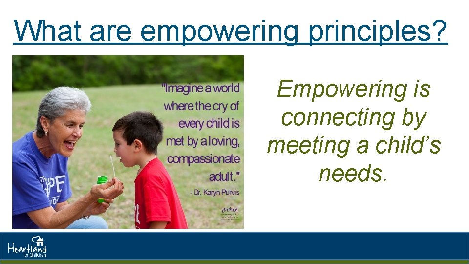 What are empowering principles? Empowering is connecting by meeting a child’s needs. What are empowering principles? Empowering is connecting by meeting a child’s needs.