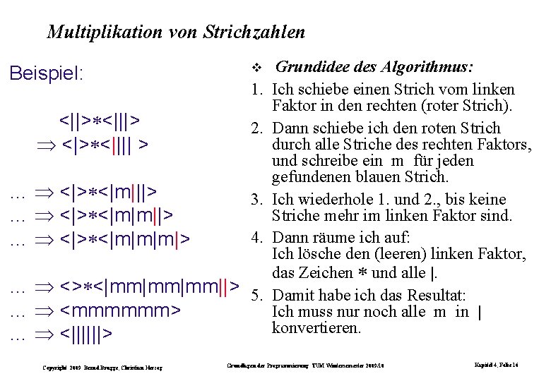 Multiplikation von Strichzahlen Beispiel: <||> <|||> <|> <|||| > … <|> <|m|||> … <|>