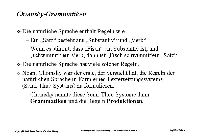Chomsky-Grammatiken Die natürliche Sprache enthält Regeln wie – Ein „Satz“ besteht aus „Substantiv“ und